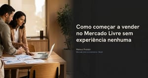 Como começar a vender no Mercado Livre sem experiência nenhuma