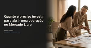 Quanto é preciso investir para abrir uma operação no Mercado Livre