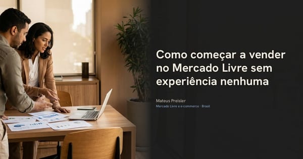 Como começar a vender no Mercado Livre sem experiência nenhuma